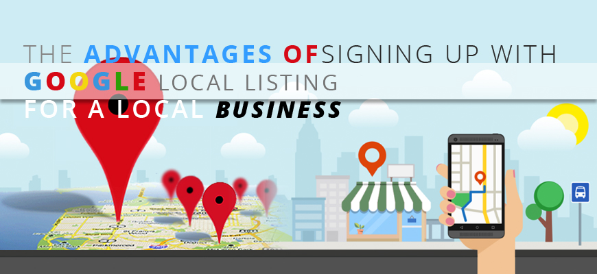 The advantages of signing up with Google Local Listing for a local business