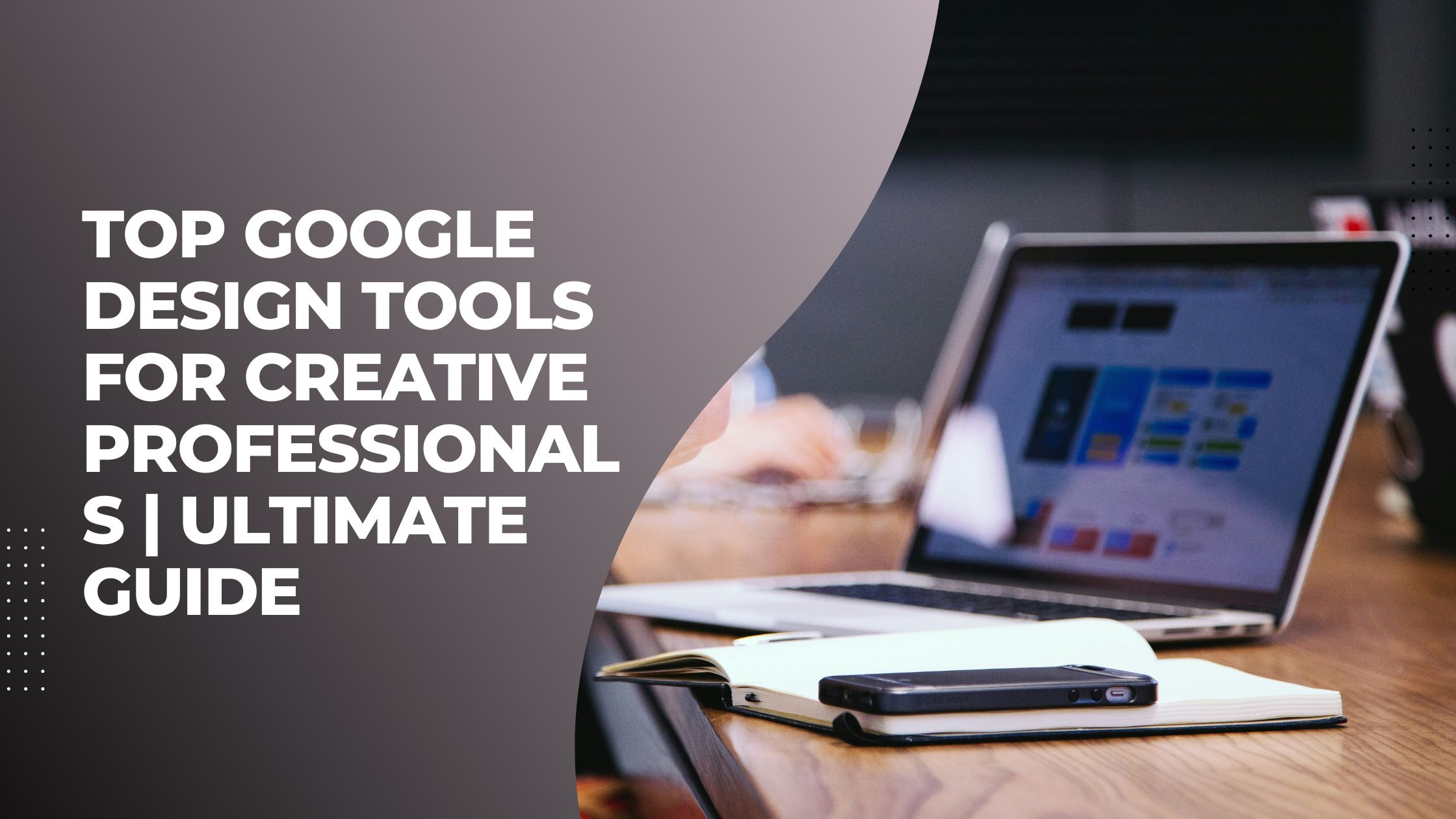 Explore Top Google Design Tools For Seamless Creativity